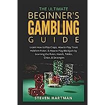 The Ultimate Beginners Guide To Casino Gambling: Tips For Newcomers
